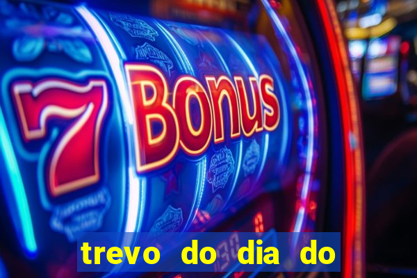 trevo do dia do jogo do bicho